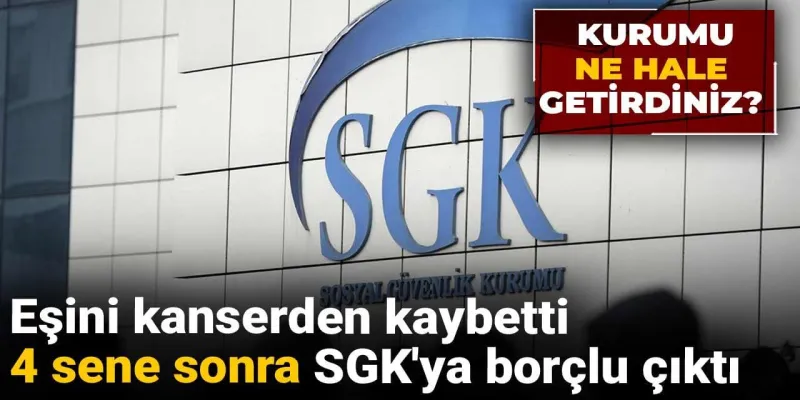 Kanserden Kaybettiği Eşinin Borcu Şok Etti! SGK Ne Hale Geldi?