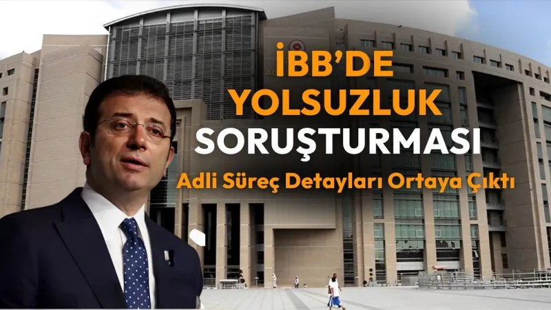 İBB’de Yolsuzluk Soruşturması: Tutuklama Kararlarının Gerekçeleri ve Adli Süreç Detayları Ortaya Çıktı