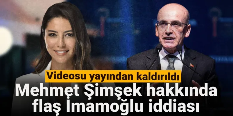 Şimşek'ten İmamoğlu İddiası! O Video Neden Kaldırıldı?