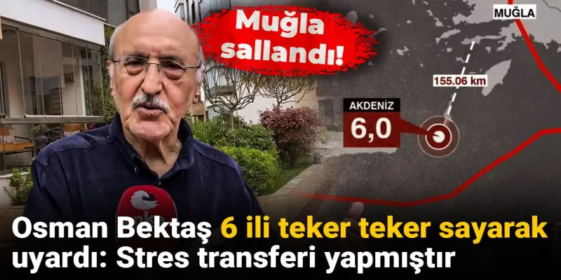 Muğla Depremi: Osman Bektaş'tan 6 İl İçin Kritik Uyarı!