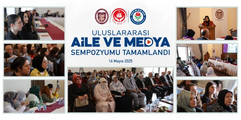 Aile ve Medya Sempozyumu Sona Erdi! Dijital Çağda Aile Olmak Zor Mu?