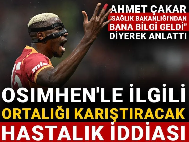 Osimhen'le ilgili ortalığı karıştıracak hastalık iddiası: Sağlık Bakanlığı'ndan bilgi geldi