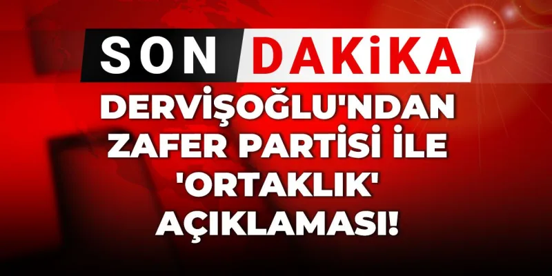 Dervişoğlu'ndan Özdağ İle Sürpriz Ortaklık Açıklaması! Şok İddia!